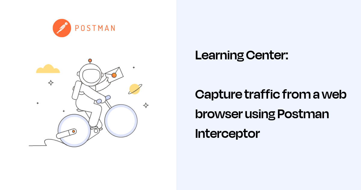 Capture traffic from a web browser using Postman Interceptor Postman